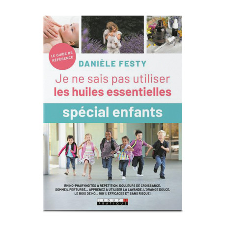 Je ne sais pas utiliser les huiles essentielles "spécial enfants" - Danièle Festy