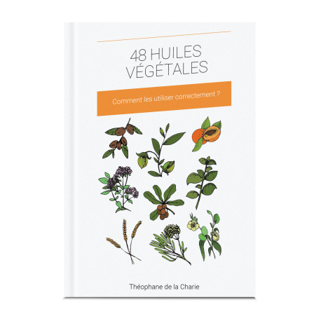 48 huiles végétales - Comment les utiliser correctement