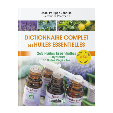 Dictionnaire complet d'aromathérapie - Jean-Philippe Zahalka